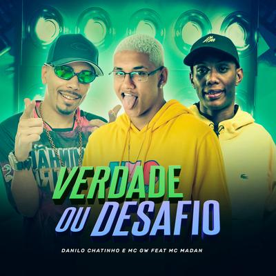 Verdade ou Desafio By Danilo Chatinho, MC Madan, Mc Gw's cover