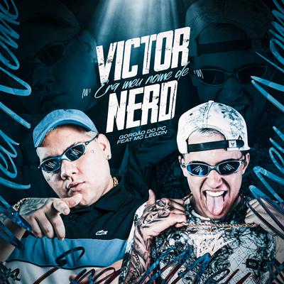 Victor Era Meu Nome de Nerd By GORDÃO DO PC, Mc Leozin's cover