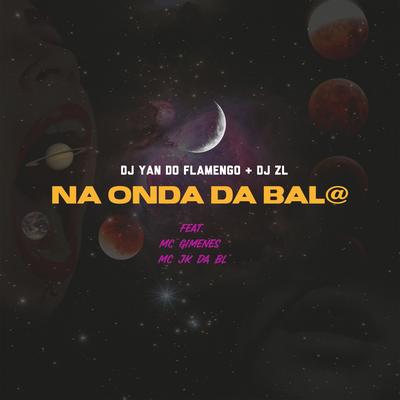 Na Onda Da Bala (feat. mc gimenes & MC JK DA BL)'s cover