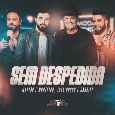 Sem Despedida (Modão Moderno, Ao Vivo) By Mattão e Monteiro, João Bosco e Gabriel's cover