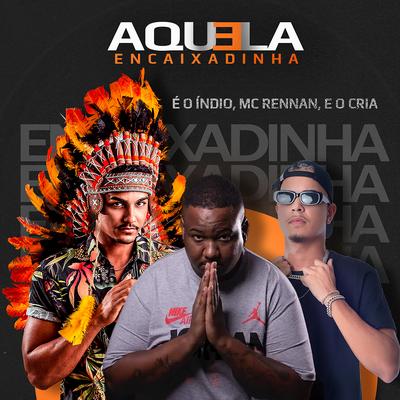 Aquela Encaixadinha (feat. Mc Rennan) (feat. Mc Rennan) By O CRIA, E O Índio, Mc Rennan's cover