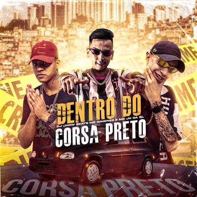 Dentro do Corsa Preto By DJ JHOW BEATS, MC JK Da BL, Mc Gimenes's cover