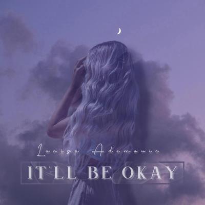 It’ll Be Okay By Larisa Ademovic's cover