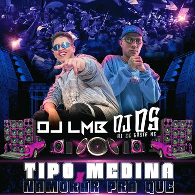 TIPO MEDINA X NAMORAR PRA QUE By DJ LMB, DJ DS's cover