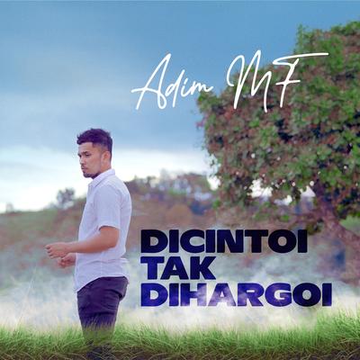 Dicintoi Tak Diharagoi By Adim MF's cover
