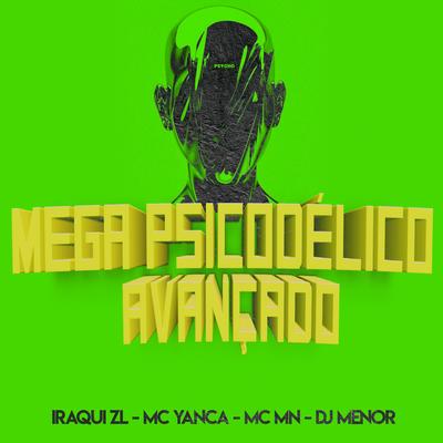 Mega Psicodelico Avançado By Dj Menor, Iraqui Zl, MC Yanca, MC MN's cover