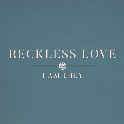 Reckless Love By I AM THEY's cover