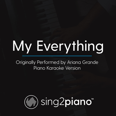 My Everything (Originally Performed By Ariana Grande) (Piano Karaoke Version)'s cover