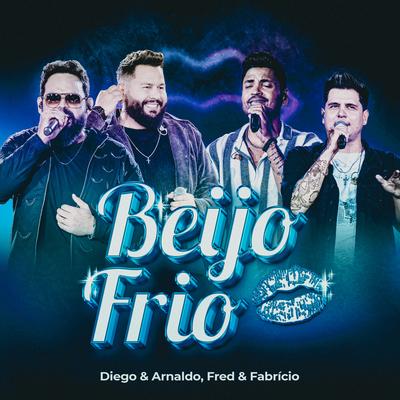 Beijo Frio (Ao Vivo) By Diego & Arnaldo, Fred & Fabrício's cover