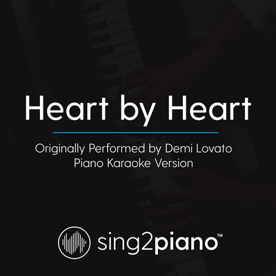 Heart By Heart (Originally Performed By Demi Lovato) (Piano Karaoke Version) By Sing2Piano's cover
