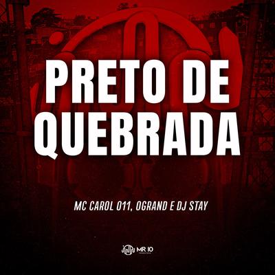 Preto De Quebrada By Mc Carol 011, Ogrand,  DJ Stay's cover