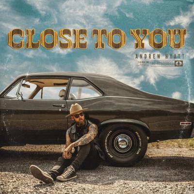 Close To You By Andrew Hyatt's cover