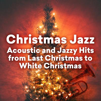 Christmas Jazz - Acoustic and Jazzy Hits from Last Christmas to White Christmas's cover