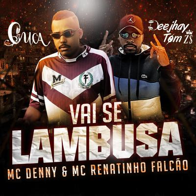 Vai Se Lambuza By Dj Cuca, MC Denny, MC Renatinho Falcão, DJ TOM ZS's cover