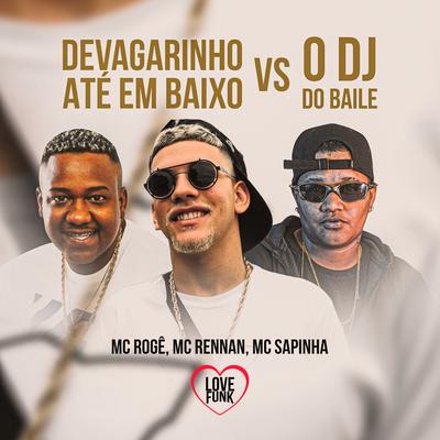 Devagarinho Até Embaixo Vs o Dj do Baile By MC Rogê, Mc Rennan, Mc Sapinha's cover
