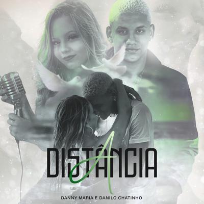 A Distância By Danny Maria, Danilo Chatinho's cover