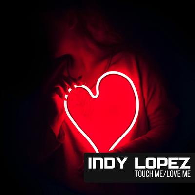 Touch Me / Love Me By Indy Lopez's cover