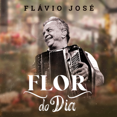 Flor do Dia By Flávio José's cover