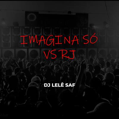 Imagina Só Vs RJ By DJ LELÊ SAF's cover