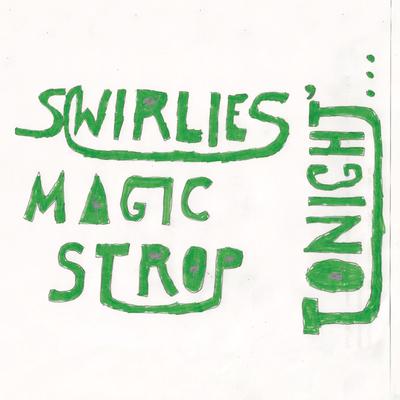 Swirlies' Magic Strop: Tonight​.​.​.'s cover