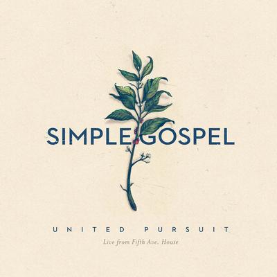 Simple Gospel (Live) By United Pursuit's cover