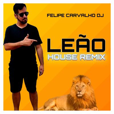 Leão (House Remix) By Felipe Carvalho DJ's cover