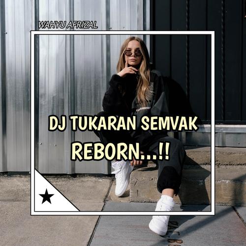 DJ TUKARAN SEMVAK REBORN Official TikTok Music - Wahyu Afrizal ...