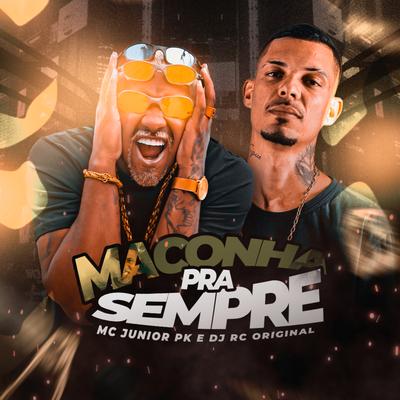 Maconha pra Sempre By DJ RC, dj rc original, Mc Junior Pk's cover