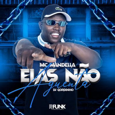 Elas Não Aguenta By Mc Mandella, dj gordinho's cover