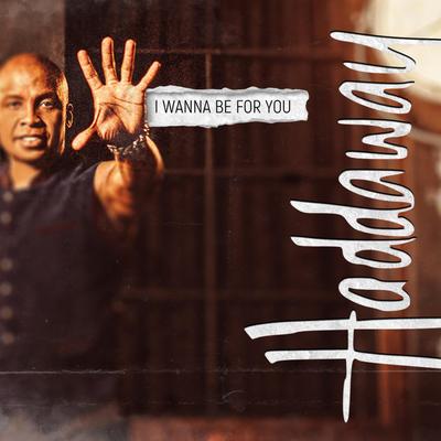 I Wanna Be for You By Haddaway's cover