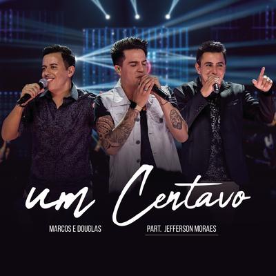 Um Centavo (feat. Jefferson Moraes) (Ao Vivo) By Marcos & Douglas, Jefferson Moraes's cover