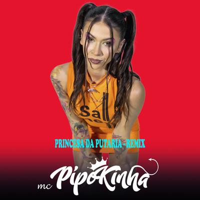 Princesa da Putaria (Remix) By MC Pipokinha's cover
