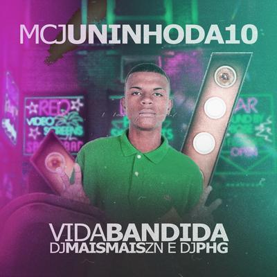 Vida Bandida (Remix) By mc Juninho da 10, DJ PHG, DJ Mais Mais ZN's cover