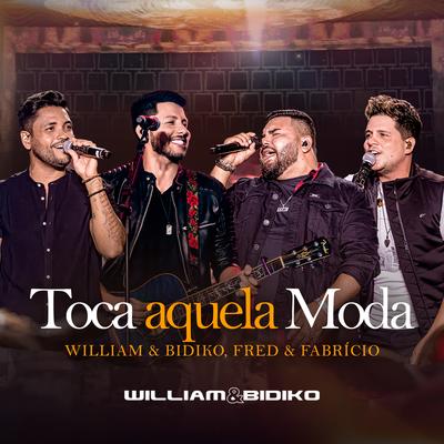 Toca Aquela Moda (Ao Vivo) By William & Bidiko, Fred & Fabrício's cover