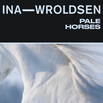 Pale Horses By Ina Wroldsen's cover