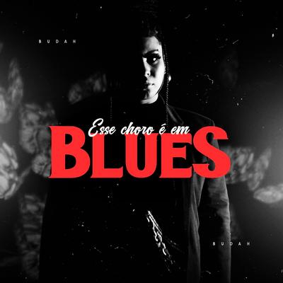 Esse Choro É Em Blues By Altamira, Budah's cover