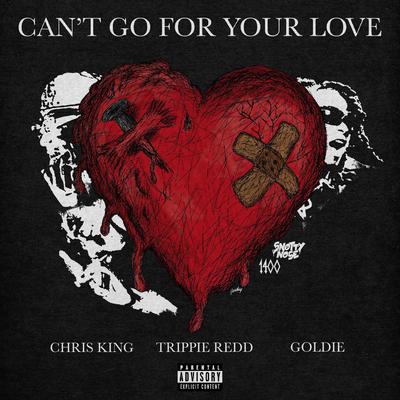 Can't Go For Your Love By Chris King, Trippie Redd, Goldie's cover