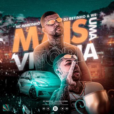 Mais uma Vitória By MC MAIKYNHO, DJ BETINHO, WR OFICIAL's cover