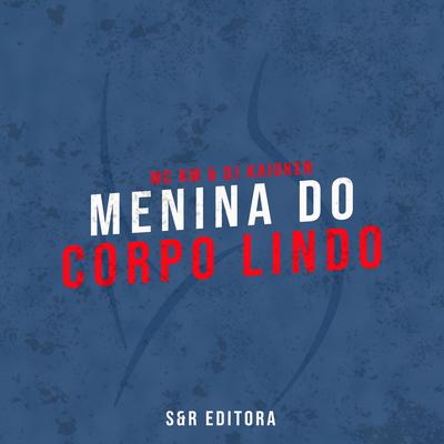 Menina do Corpo Lindo By MC KM, DJ Kaioken's cover