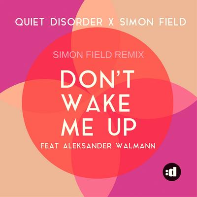 Don't Wake Me Up (feat. Aleksander Walmann) (Simon Field Remix) By Quiet Disorder, Simon Field, Aleksander Walmann's cover