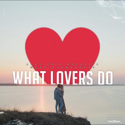 What Lovers Do By stay:us, BETASTIC, Mert Harmankaya's cover