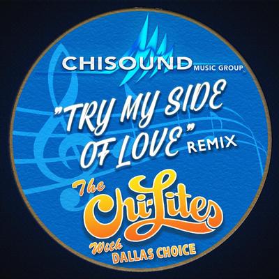 Try My Side of Love (Remix) [feat. Dallas Choice] By The Chi-Lites, Dallas Choice's cover