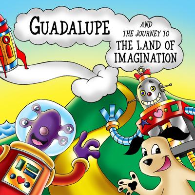 Guadalupe and the Journey to the Land of Imagination's cover