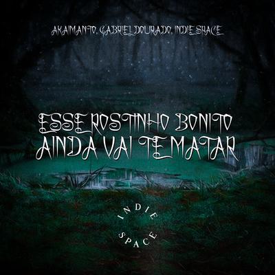 Esse Rostinho Bonito Ainda Vai Te Matar By Indie Space, Akaimanto, Gabriel Dourado's cover