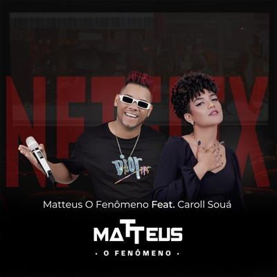 Netflix (feat. Caroll Souá) (feat. Caroll Souá) By Matteus O Fenômeno, Caroll Souã's cover