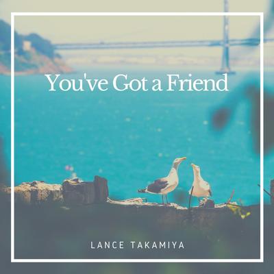 You've Got a Friend By Lance Takamiya's cover