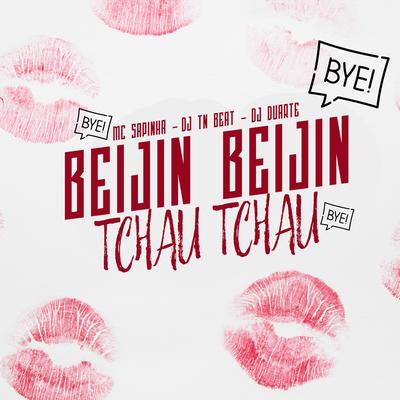 Beijin Beijin, Tchau Tchau By DJ TN Beat, DJ DUARTE, Mc Sapinha's cover