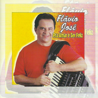 Pra Amar & Ser Feliz By Flávio José's cover