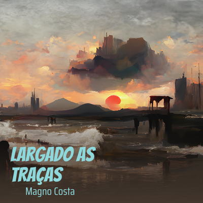 Largado as Traças By Magno Costa's cover