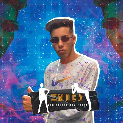 Oh Moça Vou Colocar Com Força (feat. DJ Léo da 17, DJ Digo Beat, DJ Teixeira & DJ K) (feat. DJ Léo da 17, DJ Digo Beat, DJ Teixeira & DJ K)'s cover